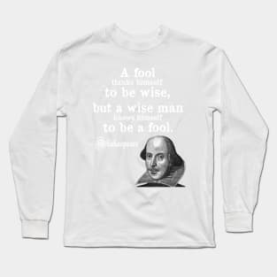 A Fool Thinks Himself To Be Wise Shakespeare Quote Long Sleeve T-Shirt